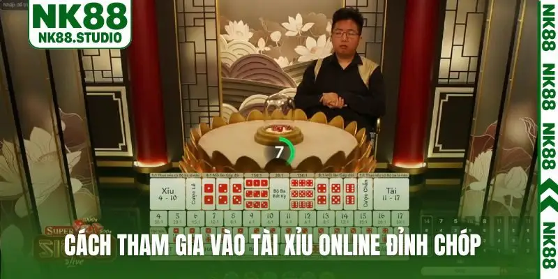 Cách tham gia vào Tài Xỉu online đỉnh chóp